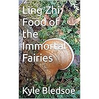 Ling Zhi: Food of the Immortal Fairies Ling Zhi: Food of the Immortal Fairies Kindle Paperback