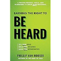 Earning the Right to Be Heard: Sell Your Ideas, Build Your Influence, Grow Your Opportunities Earning the Right to Be Heard: Sell Your Ideas, Build Your Influence, Grow Your Opportunities Kindle Paperback