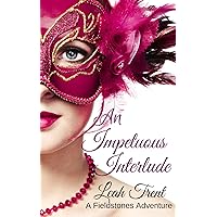 An Impetuous Interlude (A Fieldstones Adventure Book 1) An Impetuous Interlude (A Fieldstones Adventure Book 1) Kindle