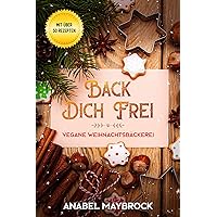 Back Dich Frei - vegane Weihnachtsbäckerei: mit über 50 Rezepten (German Edition) Back Dich Frei - vegane Weihnachtsbäckerei: mit über 50 Rezepten (German Edition) Kindle Paperback