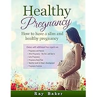 Healthy Pregnancy: How to have a slim and healthy pregnancy Healthy Pregnancy: How to have a slim and healthy pregnancy Kindle Paperback
