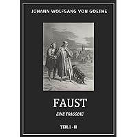 Goethe: Faust. Eine Tragödie. Teil 1 + 2 (vollständige Ausgabe) (German Edition)