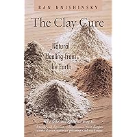 The Clay Cure : Natural Healing from the Earth The Clay Cure : Natural Healing from the Earth Paperback