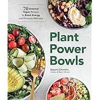 Plant Power Bowls: 70 Seasonal Vegan Recipes to Boost Energy and Promote Wellness Plant Power Bowls: 70 Seasonal Vegan Recipes to Boost Energy and Promote Wellness Paperback Kindle Hardcover
