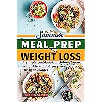 30-DAY SUMMER MEAL PREP FOR WEIGHT LOSS : A simple cookbook with long-term weight loss meal prep and recipes for the summer 30-DAY SUMMER MEAL PREP FOR WEIGHT LOSS : A simple cookbook with long-term weight loss meal prep and recipes for the summer Kindle Paperback