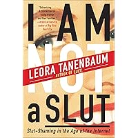 I Am Not a Slut: Slut-Shaming in the Age of the Internet I Am Not a Slut: Slut-Shaming in the Age of the Internet Kindle Paperback