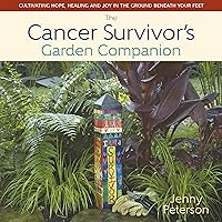 The Cancer Survivor's Garden Companion: Cultivating Hope, Healing and Joy in the Ground Beneath Your Feet The Cancer Survivor's Garden Companion: Cultivating Hope, Healing and Joy in the Ground Beneath Your Feet Kindle Hardcover