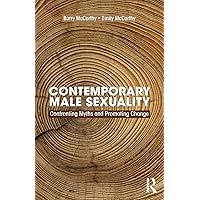 Contemporary Male Sexuality: Confronting Myths and Promoting Change Contemporary Male Sexuality: Confronting Myths and Promoting Change Paperback Kindle Hardcover