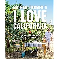 Nathan Turner's I Love California: Live, Eat, and Entertain the West Coast Way Nathan Turner's I Love California: Live, Eat, and Entertain the West Coast Way Hardcover Kindle