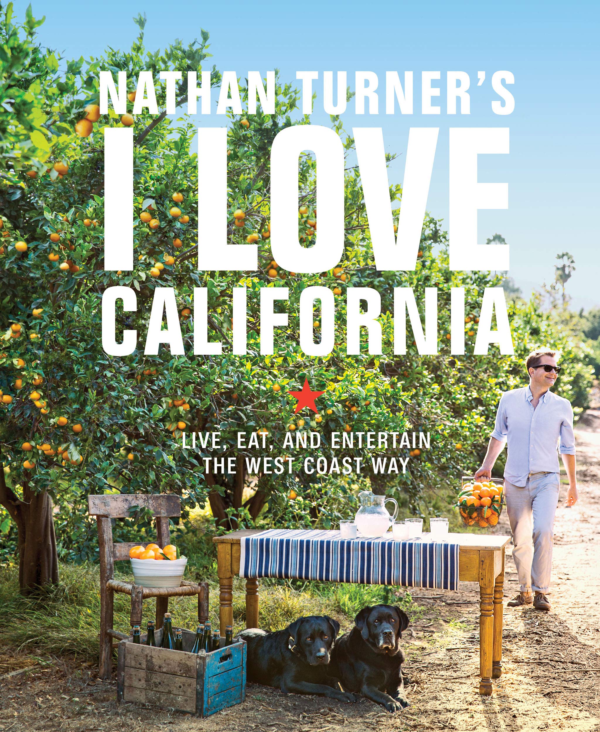 Nathan Turner's I Love California: Live, Eat, and Entertain the West Coast Way