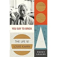 You Say to Brick: The Life of Louis Kahn You Say to Brick: The Life of Louis Kahn Hardcover Kindle Audible Audiobook Paperback Audio CD