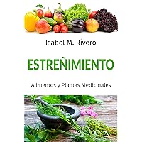 ESTREÑIMIENTO. Alimentos y Plantas Medicinales: RECETAS diarias y REMEDIOS naturales. (Spanish Edition)