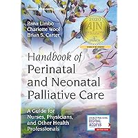 Handbook of Perinatal and Neonatal Palliative Care: A Guide for Nurses, Physicians, and Other Health Professionals Handbook of Perinatal and Neonatal Palliative Care: A Guide for Nurses, Physicians, and Other Health Professionals Paperback Kindle