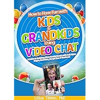 How to Have Fun with Kids and Grandkids Using Video Chat: A Guide to Building Close Family Bonds with Chat Apps: Skype, FaceTime, Google Duo and Facebook How to Have Fun with Kids and Grandkids Using Video Chat: A Guide to Building Close Family Bonds with Chat Apps: Skype, FaceTime, Google Duo and Facebook Kindle Paperback