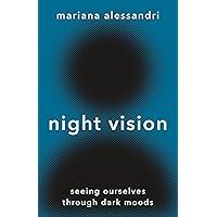 Night Vision: Seeing Ourselves through Dark Moods Night Vision: Seeing Ourselves through Dark Moods Hardcover Audible Audiobook Kindle Paperback