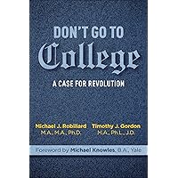 Don't Go to College: A Case for Revolution Don't Go to College: A Case for Revolution Hardcover Kindle Audible Audiobook Audio CD