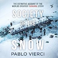 Society of the Snow: The Definitive Account of the World’s Greatest Survival Story Society of the Snow: The Definitive Account of the World’s Greatest Survival Story Audible Audiobook Kindle Hardcover Paperback