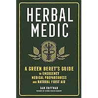 Herbal Medic: A Green Beret's Guide to Emergency Medical Preparedness and Natural First Aid Herbal Medic: A Green Beret's Guide to Emergency Medical Preparedness and Natural First Aid Paperback Audible Audiobook Kindle Hardcover Audio CD