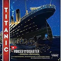Titanic: Voices From the Disaster Titanic: Voices From the Disaster Audible Audiobook Paperback Kindle Hardcover Audio CD