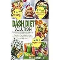DASH DIET SOLUTION: CONQUERING HIGH BLOOD PRESSURE: TRANSFORM YOUR LIFE WITH PROVEN RECIPES AND PRACTICAL TIPS TO COMBAT HIGH BLOOD PRESSURE DASH DIET SOLUTION: CONQUERING HIGH BLOOD PRESSURE: TRANSFORM YOUR LIFE WITH PROVEN RECIPES AND PRACTICAL TIPS TO COMBAT HIGH BLOOD PRESSURE Kindle