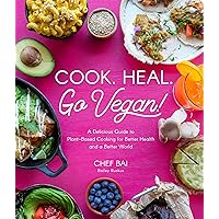 Cook. Heal. Go Vegan!: A Delicious Guide to Plant-Based Cooking for Better Health and a Better World Cook. Heal. Go Vegan!: A Delicious Guide to Plant-Based Cooking for Better Health and a Better World Paperback Kindle