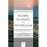Plows, Plagues, and Petroleum: How Humans Took Control of Climate (Princeton Science Library, 46) Plows, Plagues, and Petroleum: How Humans Took Control of Climate (Princeton Science Library, 46) Paperback Kindle Hardcover