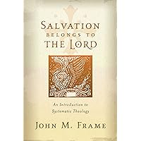 Salvation Belongs to the Lord: An Introduction to Systematic Theology