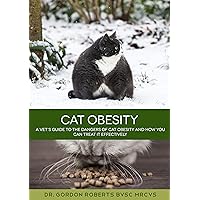 Cat Obesity: A vet's guide to the dangers of cat obesity and how you can treat it effectively