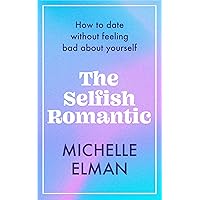 The Selfish Romantic: How to date without feeling bad about yourself The Selfish Romantic: How to date without feeling bad about yourself Hardcover Audible Audiobook Kindle