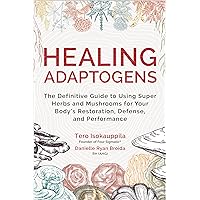 Healing Adaptogens: The Definitive Guide to Using Super Herbs and Mushrooms for Your Body's Restoration, Defense, and Performance Healing Adaptogens: The Definitive Guide to Using Super Herbs and Mushrooms for Your Body's Restoration, Defense, and Performance Kindle Hardcover Audible Audiobook Paperback