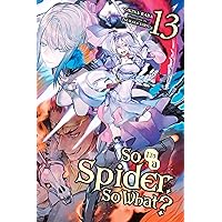 So I'm a Spider, So What?, Vol. 13 (light novel) (So I'm a Spider, So What? (light novel)) So I'm a Spider, So What?, Vol. 13 (light novel) (So I'm a Spider, So What? (light novel)) Kindle Paperback