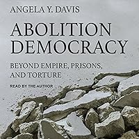 Abolition Democracy: Beyond Empire, Prisons, and Torture Abolition Democracy: Beyond Empire, Prisons, and Torture Audible Audiobook Paperback Kindle