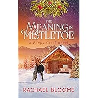 The Meaning in Mistletoe (A Poppy Creek Novel Book 4) The Meaning in Mistletoe (A Poppy Creek Novel Book 4) Kindle Paperback Audible Audiobook