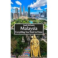 Malaysia: Everything You Need to Know Malaysia: Everything You Need to Know Kindle Paperback
