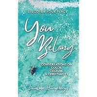 You Belong: Conversations on Color, Culture, & Christianity You Belong: Conversations on Color, Culture, & Christianity Kindle Paperback