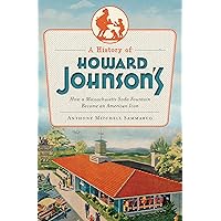 A History of Howard Johnson's: How a Massachusetts Soda Fountain Became an American Icon (American Palate) A History of Howard Johnson's: How a Massachusetts Soda Fountain Became an American Icon (American Palate) Kindle Paperback Hardcover