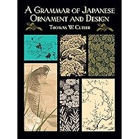 A Grammar of Japanese Ornament and Design (Dover Pictorial Archive) A Grammar of Japanese Ornament and Design (Dover Pictorial Archive) Paperback Kindle
