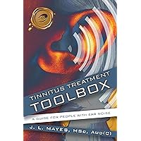 Tinnitus Treatment Toolbox: A Guide for People with Ear Noise Tinnitus Treatment Toolbox: A Guide for People with Ear Noise Kindle Hardcover Paperback