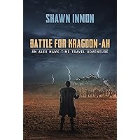 Battle for Kragdon-ah: An Alex Hawk Time Travel Adventure Battle for Kragdon-ah: An Alex Hawk Time Travel Adventure Kindle Paperback Audible Audiobook