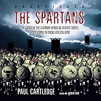 The Spartans: The World of the Warrior-heroes of Ancient Greece The Spartans: The World of the Warrior-heroes of Ancient Greece Kindle Audible Audiobook Hardcover Paperback Audio CD