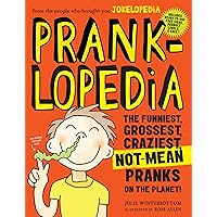 Pranklopedia: The Funniest, Grossest, Craziest, Not-Mean Pranks on the Planet! Pranklopedia: The Funniest, Grossest, Craziest, Not-Mean Pranks on the Planet! Paperback Kindle School & Library Binding