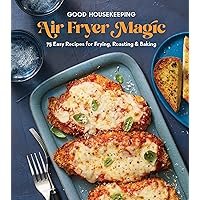 Good Housekeeping Air Fryer Magic: 75 Easy Recipes for Frying, Roasting & Baking Good Housekeeping Air Fryer Magic: 75 Easy Recipes for Frying, Roasting & Baking Hardcover Kindle