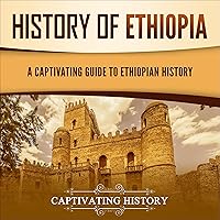 History of Ethiopia: A Captivating Guide to Ethiopian History (African History) History of Ethiopia: A Captivating Guide to Ethiopian History (African History) Audible Audiobook Paperback Kindle Hardcover