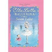Ella Bella Ballerina and Swan lake: A Ballerina book for Toddlers and Girls 4-8 (Christmas, Easter, and birthday gifts!) (Ella Bella Ballerina Series) Ella Bella Ballerina and Swan lake: A Ballerina book for Toddlers and Girls 4-8 (Christmas, Easter, and birthday gifts!) (Ella Bella Ballerina Series) Hardcover Paperback