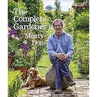 The Complete Gardener: A Practical, Imaginative Guide to Every Aspect of Gardening The Complete Gardener: A Practical, Imaginative Guide to Every Aspect of Gardening Hardcover Kindle