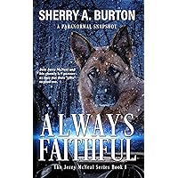 Always Faithful: Join Jerry McNeal And His Ghostly K-9 Partner As They Put Their “Gifts” To Good Use. Always Faithful: Join Jerry McNeal And His Ghostly K-9 Partner As They Put Their “Gifts” To Good Use. Kindle Audible Audiobook Paperback