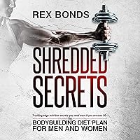 Shredded Secrets: 7 Cutting Edge Nutrition Secrets You Need Even If You Are over 50 - The Bodybuilding Diet Plan for Men and Women Shredded Secrets: 7 Cutting Edge Nutrition Secrets You Need Even If You Are over 50 - The Bodybuilding Diet Plan for Men and Women Audible Audiobook Kindle Hardcover Paperback