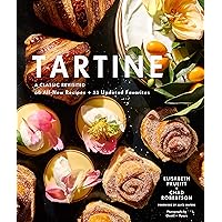 Tartine: Revised Edition: A Classic Revisited: 68 All-New Recipes + 55 Updated Favorites Tartine: Revised Edition: A Classic Revisited: 68 All-New Recipes + 55 Updated Favorites Hardcover Kindle