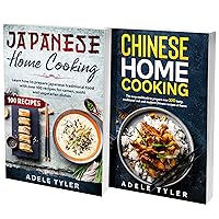 Japanese Home Cooking and Chinese Cookbook: Learn How To Prepare Over 200 Traditional And Modern Asian Recipes For Beginners Japanese Home Cooking and Chinese Cookbook: Learn How To Prepare Over 200 Traditional And Modern Asian Recipes For Beginners Kindle Paperback