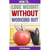 How To Lose Weight Without Working Out (